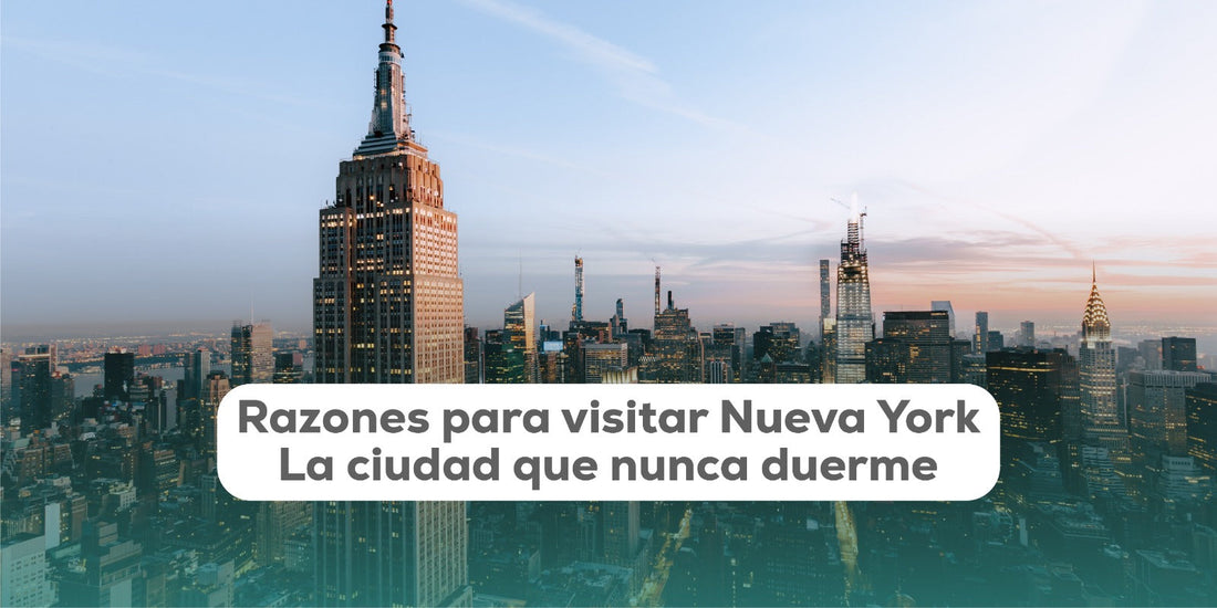 Razones para Visitar Nueva York: La Ciudad que Nunca Duerme